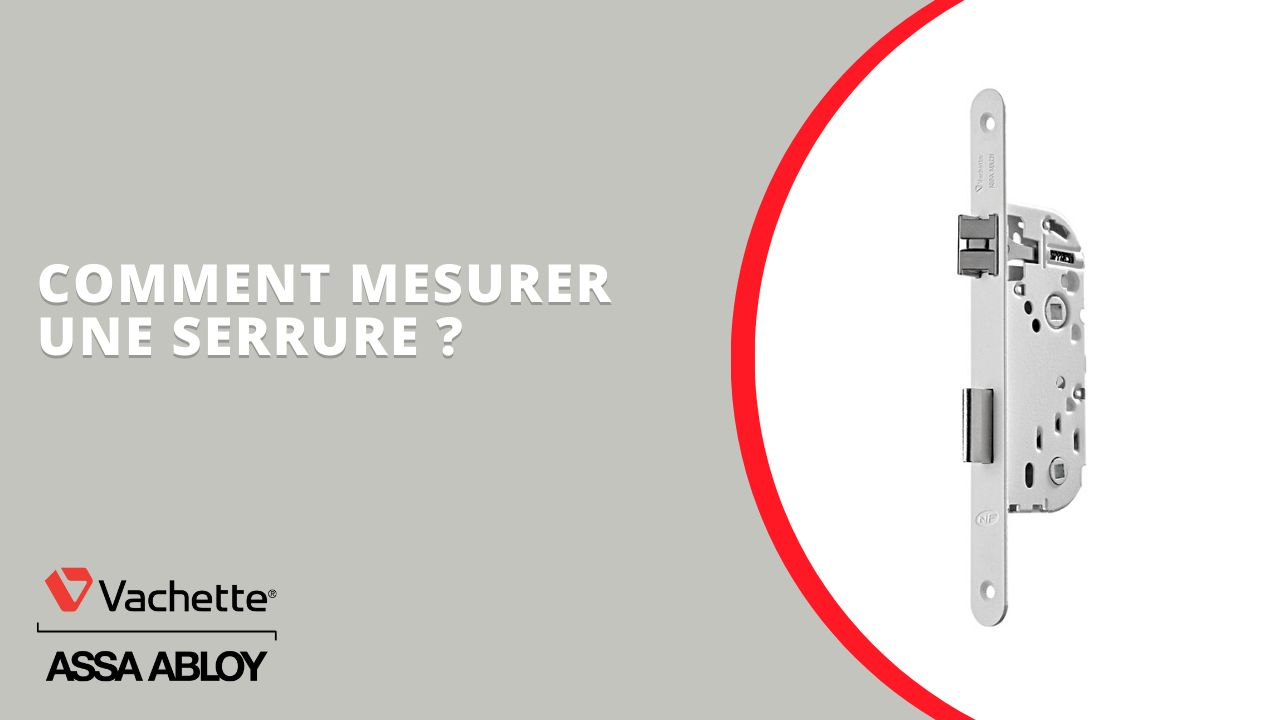 Comment mesurer une serrure Vachette ?