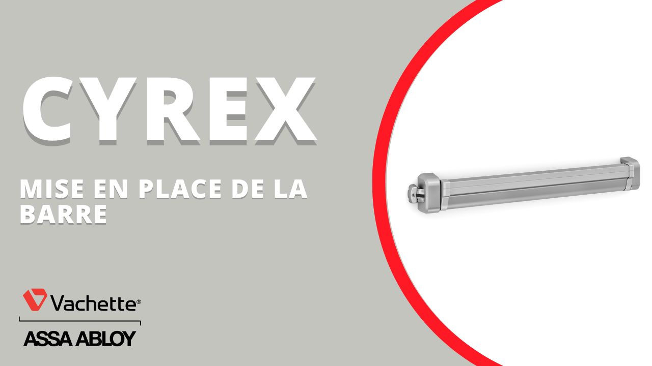 Installation de la barre cyrex - Vachette / ASSA ABLOY